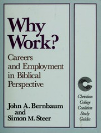 Why Work? - J.A. Bernbaum: Careers and Employment in Biblical Perspective