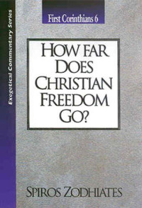 First Corinthians 6: How Far Does Christian Freedom Go?-An Exegetical Commentary on First Corinthians Six